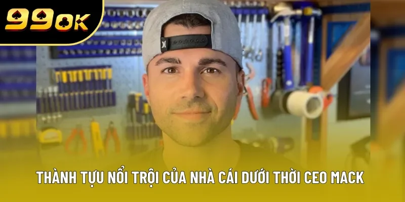 Thành tựu nổi trội của nhà cái dưới thời CEO MACK