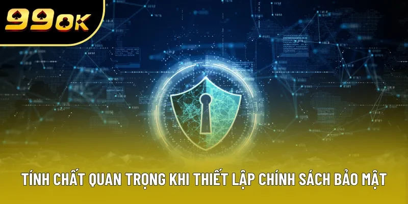 Tính chất quan trọng khi thiết lập chính sách bảo mật