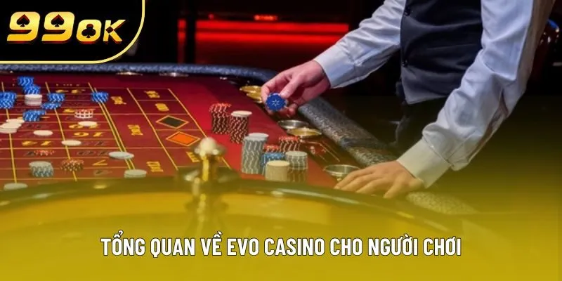 Tổng quan về EVO CASINO cho người chơi